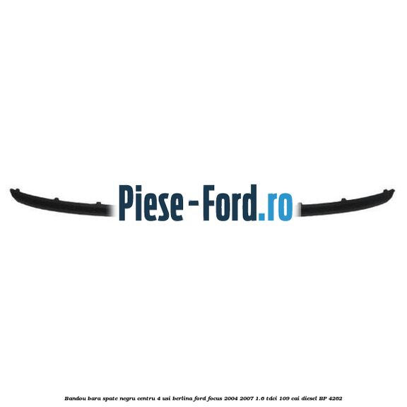 Bandou bara spate negru centru 4 usi berlina Ford Focus 2004-2007 1.6 TDCi 109 cai #8C43D54ECF